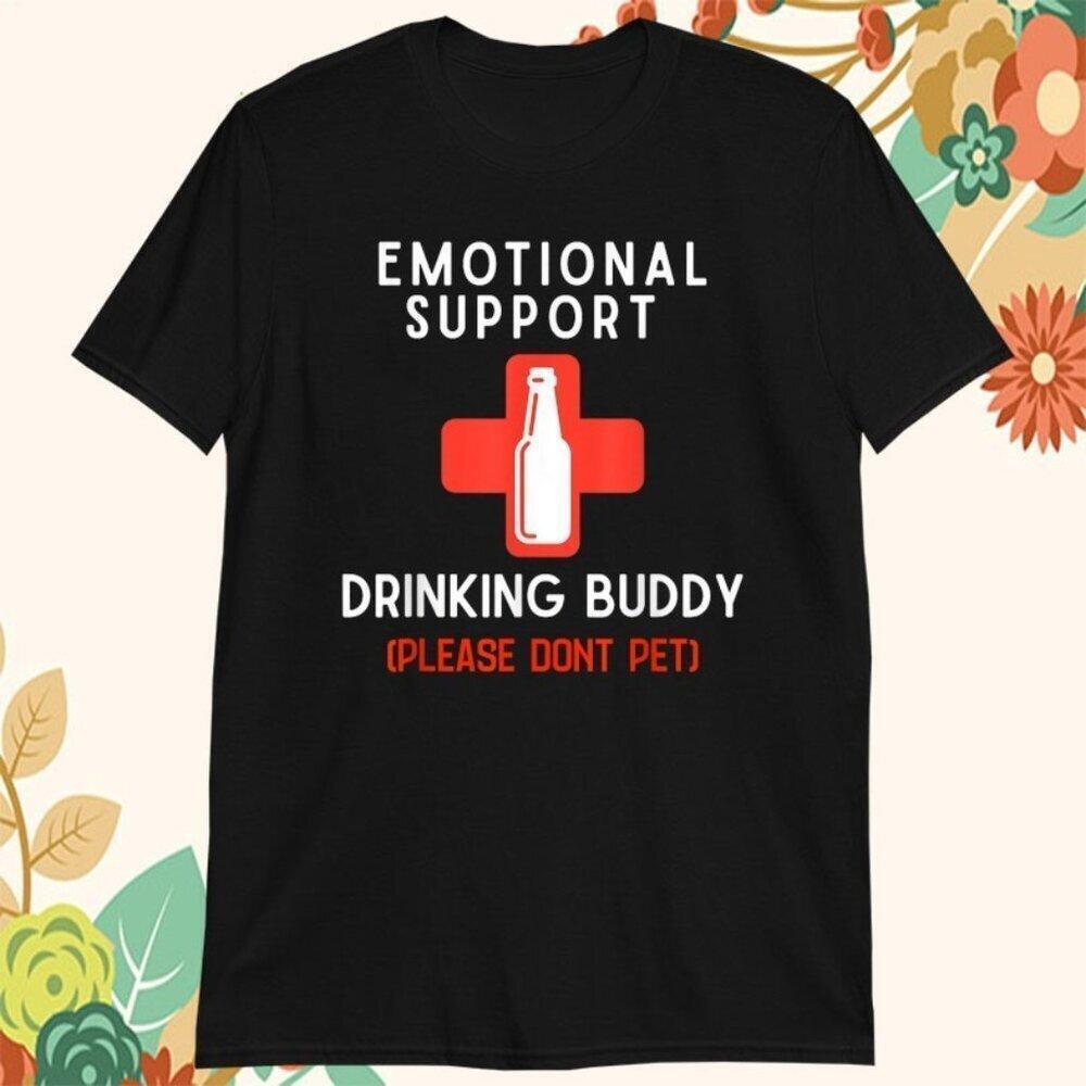 Emotional Support Drinking Buddy Please DonT Pet T Shirt
